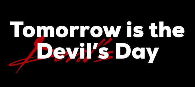 Tomorrow is the Devil’s Day